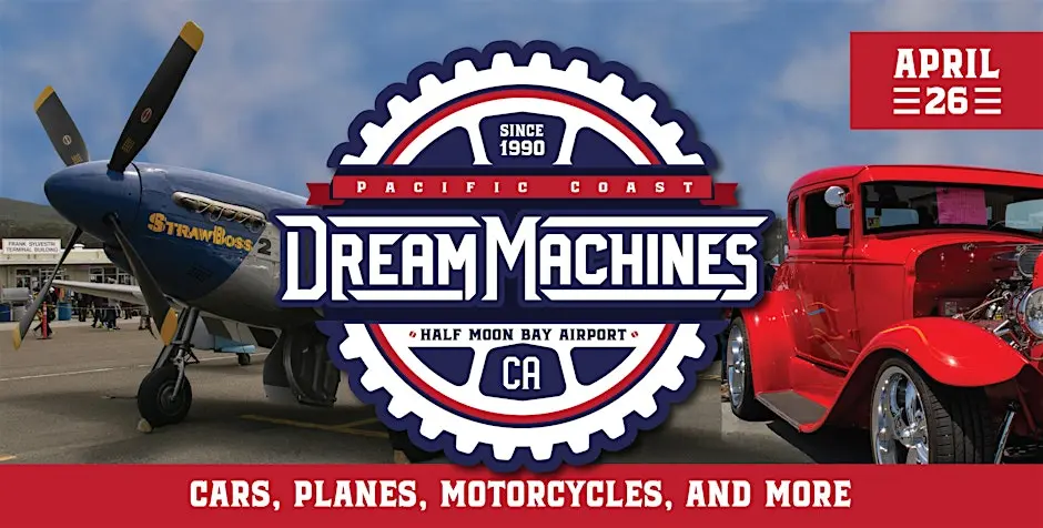April 26, Since 1990, Pacific Coast Dream Machines, Half Moon Bay Airport CA, Cars, Planes, Motorcycles, and More
